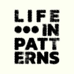 Life in Patterns